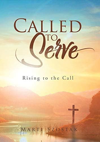 Called to Serve: Rising to the Call by Marti Szostak | Goodreads