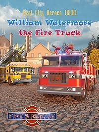 Amazon.com: William Watermore the Fire Truck - Real City Heroes (RCH) - Fire & Rescue: coilbook LLC