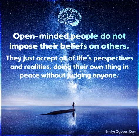 Open-minded people do not impose their beliefs on others. They just | Popular inspirational ...