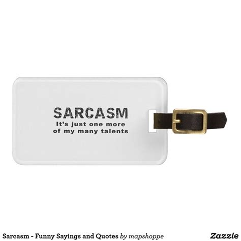 Sarcasm - Funny Sayings and Quotes Luggage Tag | Sarcasm humor, Funny luggage tags, Funny quotes