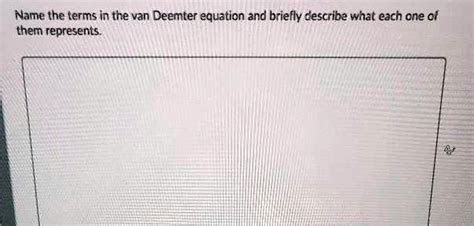 SOLVED: Name the terms in the van Deemter equation and briefly describe ...