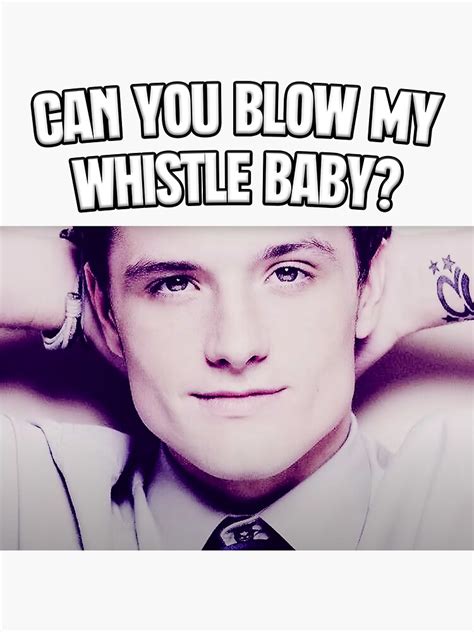 "Can You Blow My Whistle Baby? | Josh Hutcherson | TikTok Meme" Sticker ...