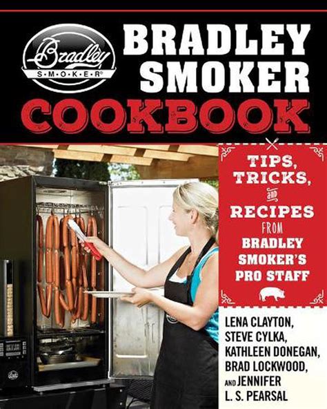 The Bradley Smoker Cookbook: Tips, Tricks, and Recipes from Bradley Smoker's Pro 9781632207159 ...