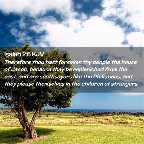 Isaiah 2:6 KJV - Therefore thou hast forsaken thy people the house