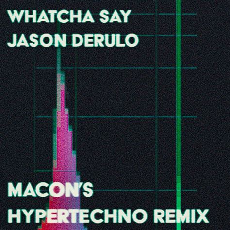 Jason Derulo - Whatcha Say (Macon's HYPERTECHNO Remix) by Macon | Free ...