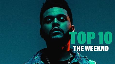 TOP 10 Songs - The Weeknd - YouTube