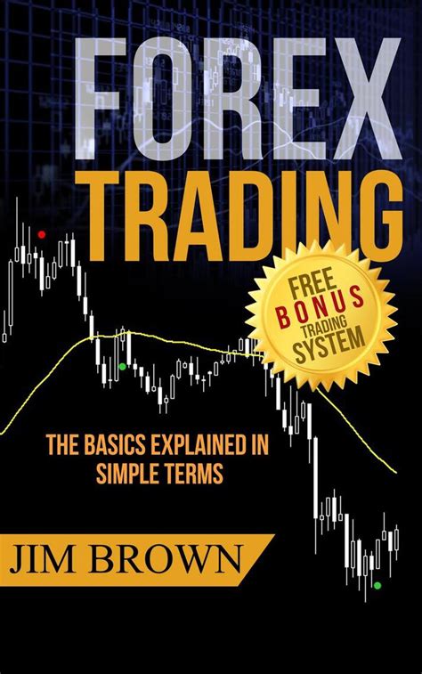 Forex Trading - The Basics Explained in Simple Terms by Jim Brown - Book - Read Online