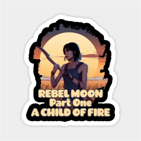 REBEL MOON Part One A CHILD OF FIRE - Rebel Moon - Magnet | TeePublic