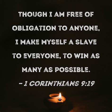 1 Corinthians 9:19 Though I am free of obligation to anyone, I make ...