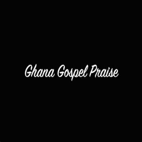 Ghana Gospel Praise Songs Download - Free Online Songs @ JioSaavn