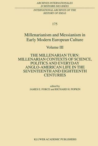 Millenarianism and Messianism in Early Modern European Culture: Volume III: The Millenarian Turn ...