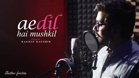 Ae dil hai Mushkil Cover | Raghav Kaushik | Arijit Singh - YouTube