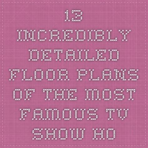 13 Incredibly Detailed Floor Plans Of The Most Famous TV Show Homes | Floor plans, How to plan ...