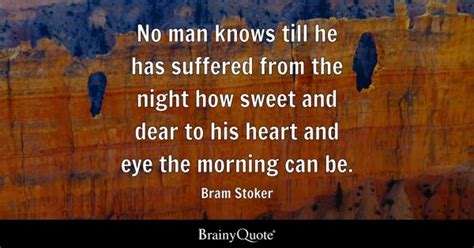 Bram Stoker - No man knows till he has suffered from the...