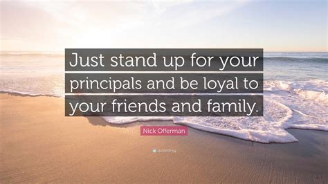 Nick Offerman Quote: “Just stand up for your principals and be loyal to ...