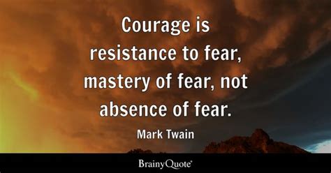 Mark Twain - Courage is resistance to fear, mastery of...