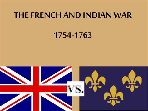 THE FRENCH AND INDIAN WAR 1754-1763