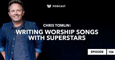 Episode 126 • Chris Tomlin: Writing Worship Songs with Superstars - Worship Online