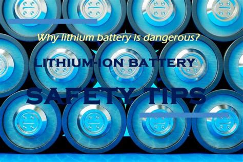 Why lithium battery is dangerous?Lithium-ion battery safety tips - The ...