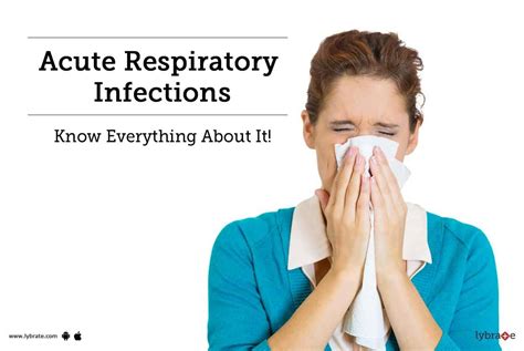 Acute Respiratory Infections - Know Everything About It! - By Dr. M Wali | Lybrate