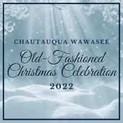 Chautauqua Wawasee Old Fashioned Christmas Celebration- 2022