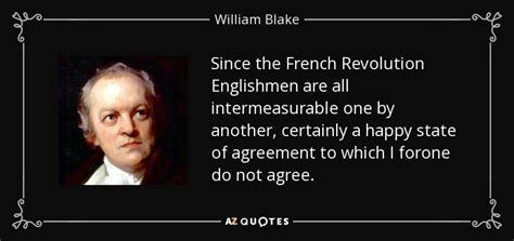 William Blake quote: Since the French Revolution Englishmen are all ...