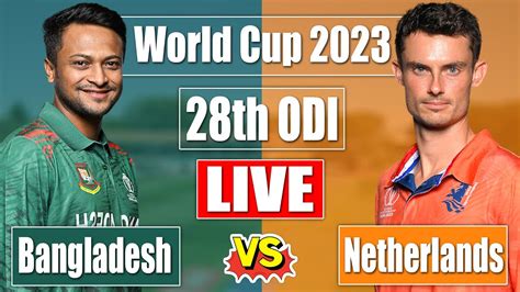 LIVE Bangladesh vs Netherlands Score 28th | Cricket World Cup | BAN vs ...