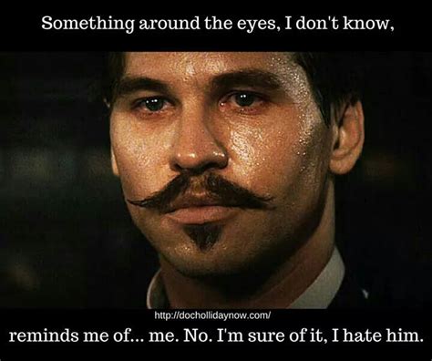 Quote by Doc Holiday | Val kilmer, Tombstone movie, Tombstone movie quotes