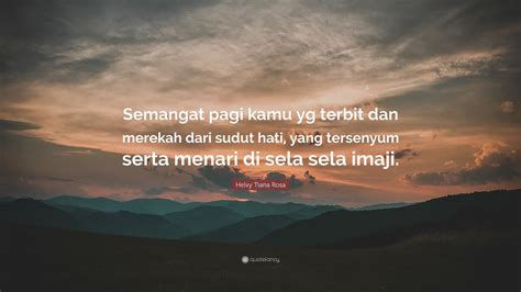 Helvy Tiana Rosa Quote: “Semangat pagi kamu yg terbit dan merekah dari sudut hati, yang ...