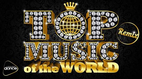 TOP MUSIC of the World. Remix. The Best Songs In The Dancing Version ...