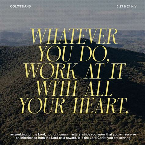 Colossians 3:23 and whatsoever ye do, do it heartily, as to the Lord ...