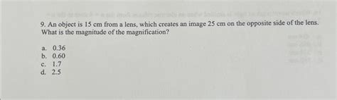 Solved 9. An object is 15 cm from a lens, which creates an | Chegg.com