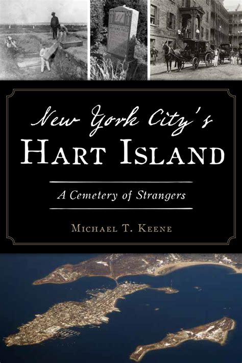 NEW YORK CITY’S HART ISLAND: A CEMETERY OF STRANGERS - Michael T Keene