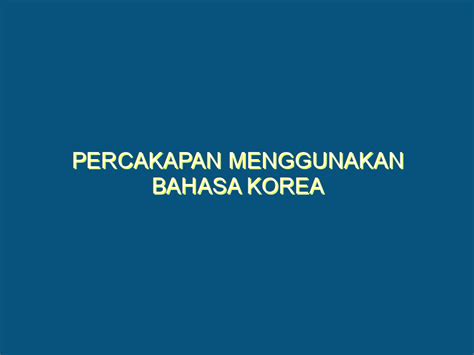 Percakapan Menggunakan Bahasa Korea - KBKI