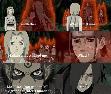 I really would have liked to see Tsunade telling her grandfather Hashirama that Madara tried to ...