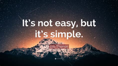 Eric Thomas Quote: “It’s not easy, but it’s simple.” (13 wallpapers) - Quotefancy