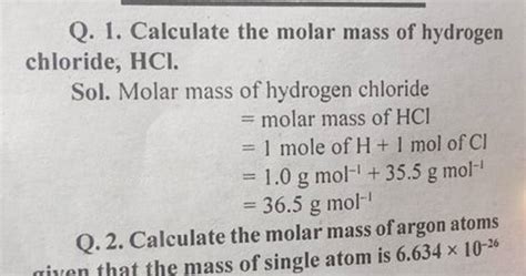 Q. 1. Calculate the molar mass of hydrogen chloride, HCl. Sol. Molar mass..