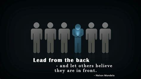 "Lead from the back, and let others believe they are in front." - Nelson Mandela | Funny ...