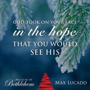 Because of Bethlehem, Everything is Different | Face quotes, Max lucado, Online bible study