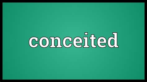 Conceited Meaning - YouTube