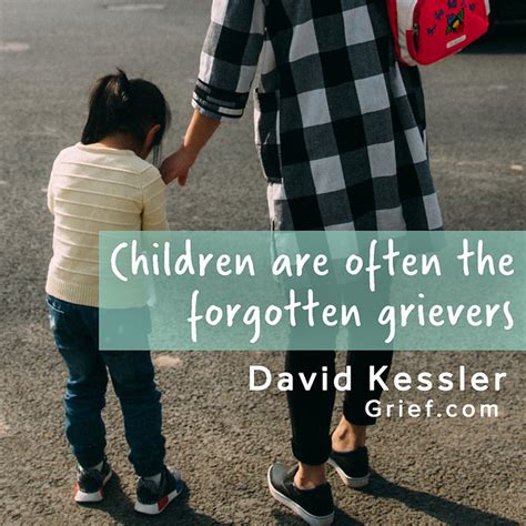 Grief.com – Children are Often the Forgotten Grievers | Quotes by David Kessler