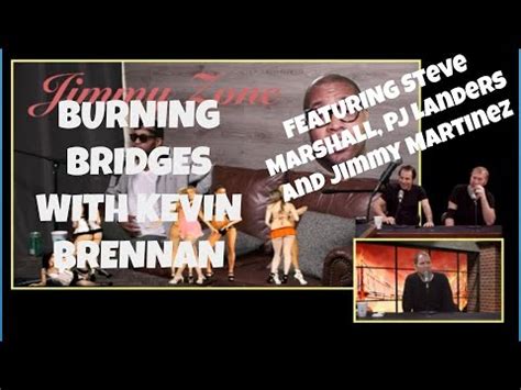 Burning Bridges With Kevin Brennan Episode 6 with Jimmy Martinez, PJ Landers and Steve Marshall ...