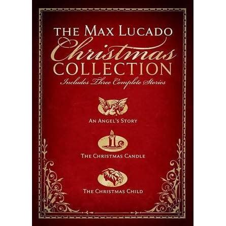 The Max Lucado Christmas Collection: An Angel's Story/The Christmas Candle/The Christmas Child ...