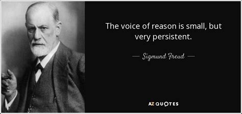 Sigmund Freud quote: The voice of reason is small, but very persistent.