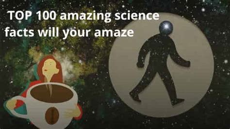 99 Amazing Facts Of Science That Will Blow Your Mind.