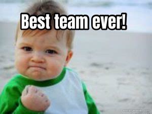 Best team ever! - Meme Generator