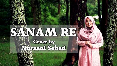 Sanam Re - Arijit Singh | Female Cover by Nuraeni Sehati - YouTube