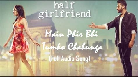 Mai Phir Bhi Tumko Chahunga / Half Girlfriend / Full Song - YouTube