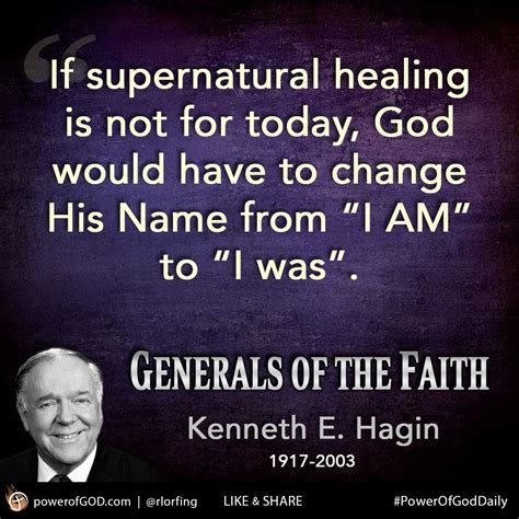 If healing is not for today, God would have to change His Name from "I AM" to "I was". - Kenneth ...