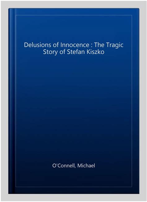 Delusions of Innocence : The Tragic Case of Stefan Kiszko by Michael O'Connell (2017, Trade ...